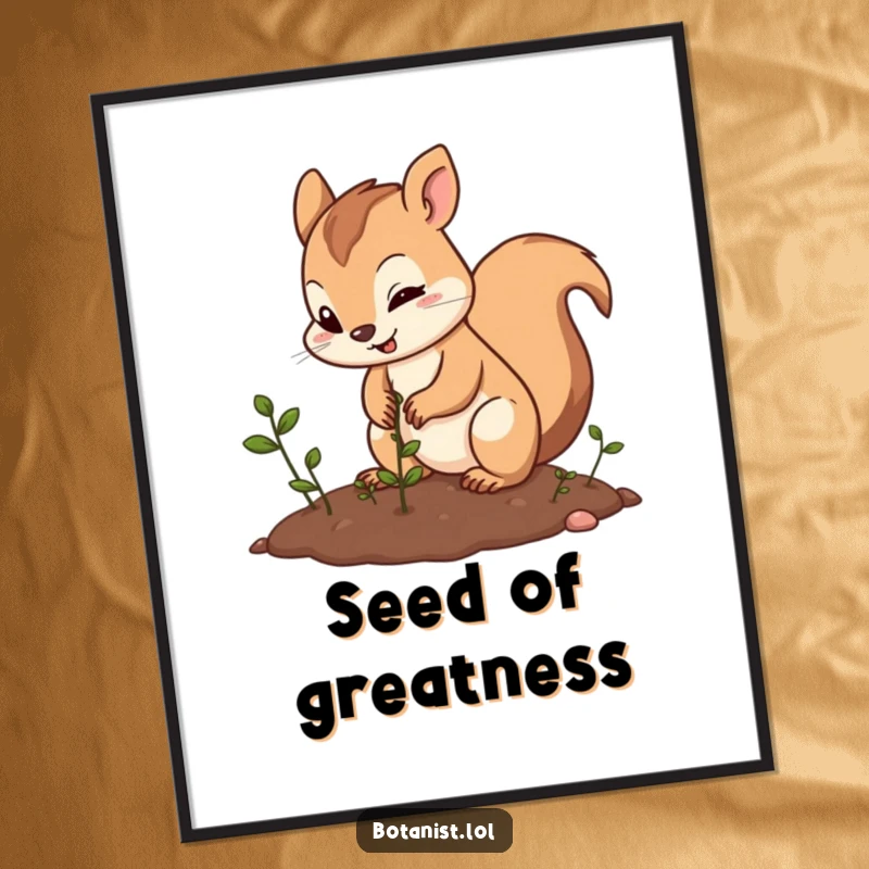 Funny squirrel planting seeds poster, capturing a determined squirrel's joyful effort in sowing seeds, adding charm to any room.