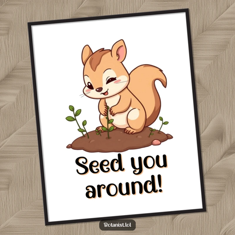 Funny Free Printable Wall Art: Determined squirrel planting seeds with joy, a humorous and charming piece of downloadable art.