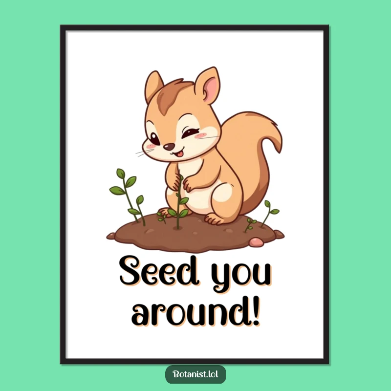 Funny Free Printable Wall Art: Squirrel Planting Seeds, Hilarious Downloadable Art Gift!