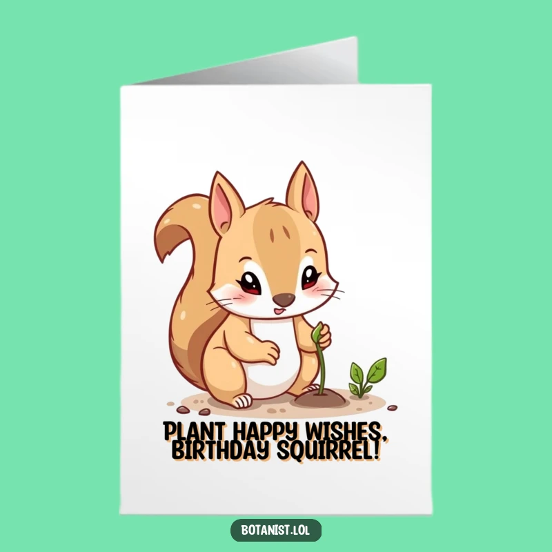 Free Printable Birthday Card Determined Squirrel Planting Seed Funny Gift