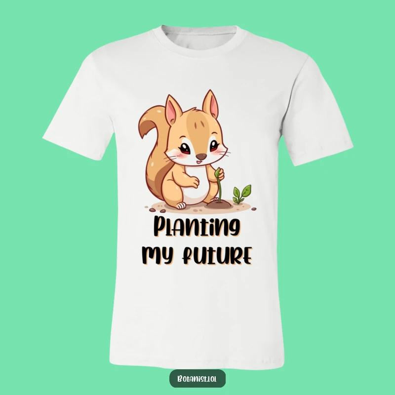 Funny Squirrel Planter T-Shirt: Cute Determined Squirrel Planting a Seed, Fun Gift