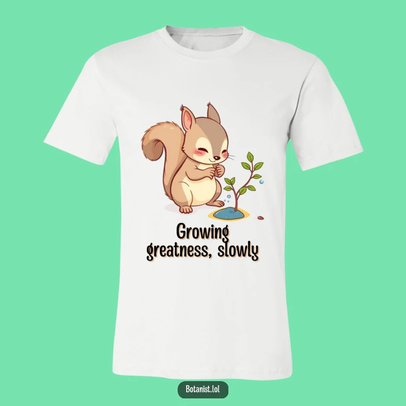 Funny Squirrel Sapling T-Shirt: Wear Your Green Thumb Pride